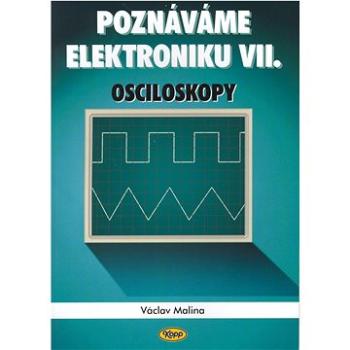 Poznáváme elektroniku VII.: Osciloskopy (80-7232-175-7)