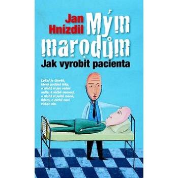 Mým marodům: Jak vyrobit pacienta (978-80-7422-067-8)