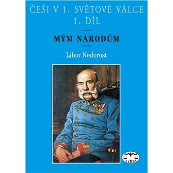 Češi v 1. světové válce 1. díl: Mým národům (80-7277-321-6)