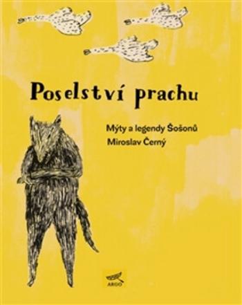 Poselství prachu. Mýty Šošonů - Miroslav Černý