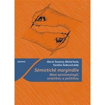 Sémiotické marginálie: Mezi epistemologií, estetikou a politikou (978-80-7476-157-7)