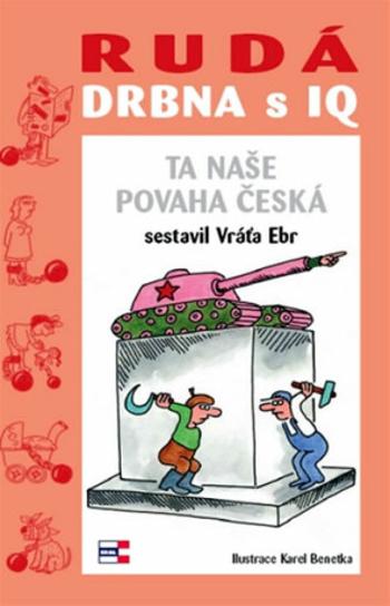 Rudá drbna s IQ - Vratislav Ebr, Karel Benetka