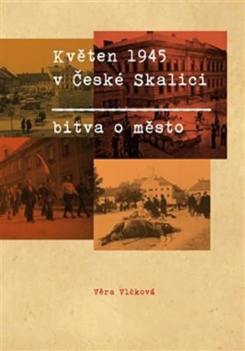 Květen 1945 v České Skalici - Bitva o město - Věra Vlčková