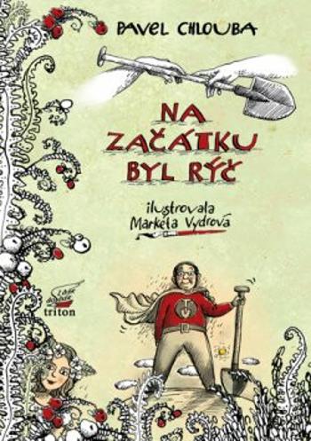 Na začátku byl rýč - Markéta Vydrová, Pavel Chlouba