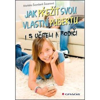 Jak přežít svou vlastní pubertu: i s učiteli a rodiči (978-80-247-5395-9)