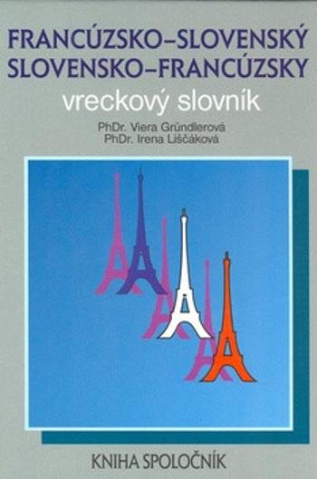 Francúzsko-slovenský a slovensko-francúzsky vreckový slovník - Irena Liščáková, Viera Gründlerová