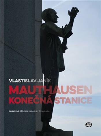 Mauthausen - konečná stanice - Vlastislav Janík