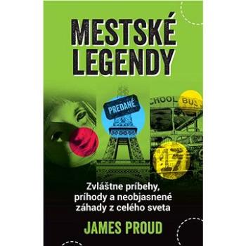 Mestské legendy: Zvláštne príbehy, príhody a neobjasnené záhady z celého sveta (978-80-8145-285-7)