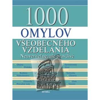 1000 omylov všeobecného vzdelania: Neuveriteľné, ale pravdivé (978-80-89153-43-5)