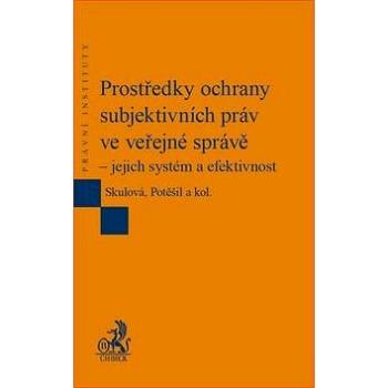 Prostředky ochrany subjektivních práv ve veřejné správě – jejich systém a efekti (978-80-7400-647-0)