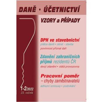 Daně, účetnictví, vzory a případy 1-2/2022: DPH ve stavebnictví, Zdanění zahraničních příjmů reziden (9771213927200)