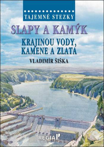 Tajemné stezky - Slapy a Kamýk - krajinou vody, kamene a zlata - Vladimír Šiška