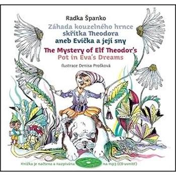 Záhada kouzelného hrnce skřítka Theodora aneb Evička a její sny: The Mystery of Elf Theodor's Pot in (978-80-7428-038-2)