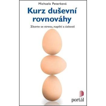 Kurz duševní rovnováhy: Zbavte se stresu, napětí a úzkosti (978-80-262-0585-2)