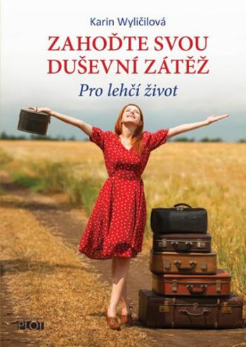 Zahoďte svou duševní zátěž - Pro lehčí život - Karin Wyličilová