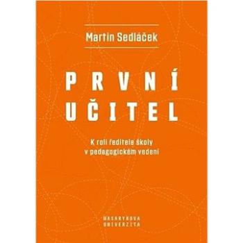 První učitel: K roli ředitele školy v pedagogickém vedení (978-80-210-9718-6)