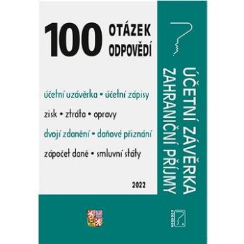 100 otázek a odpovědí Účetní závěrka za rok 2021, Zahraniční příjmy: Zdaňování zahraničních příjmů (978-80-7365-465-8)