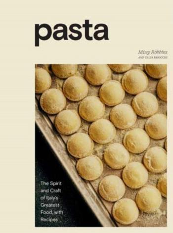 Pasta: The Spirit and Craft of Italy's Greatest Food, with Recipes - Missy Robbins