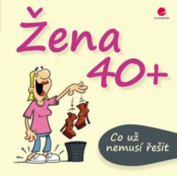 Žena 40+ Co už nemusí řešit - Michael Kernbach, Miguel Fernandez