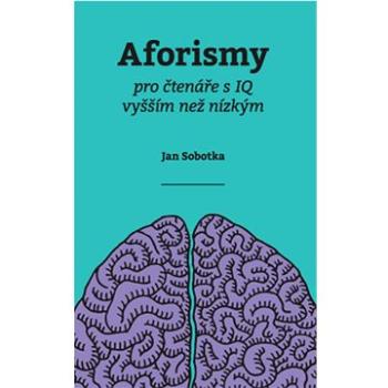 Aforismy pro čtenáře s IQ vyšším než nízkým (978-80-7554-339-4)