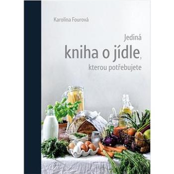 Jediná kniha o jídle, kterou potřebujete (978-80-242-7157-6)