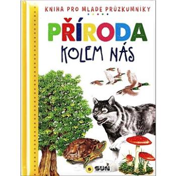 Příroda kolem nás: Kniha pro mladé průzkumníky (978-80-7687-159-5)