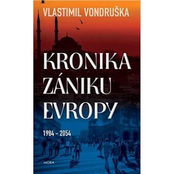 Kronika zániku Evropy: 1984-2054 (978-80-243-8898-4)