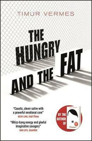 The Hungry and the Fat - Timur Vermes