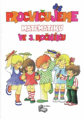 Procvičujeme matematiku ve 3.ročníku + klíč, přepracované a rozšířené vydání