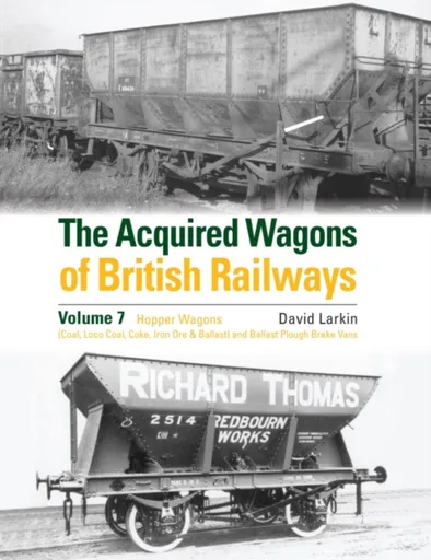 The Acquired Wagons of British Railways Volume 7 - David Larkin