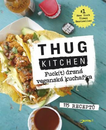 Thug Kitchen: Fuck(t) drsná veganská kuchařka - 115 receptů (Defekt) - Thug Kitchen