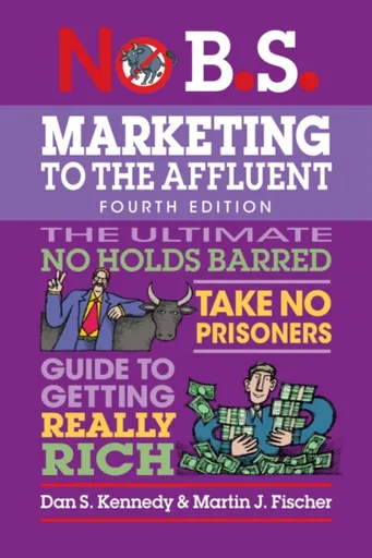 No B.S. Marketing to the Affluent - Dan S. Kennedy, Martin J. Fischer