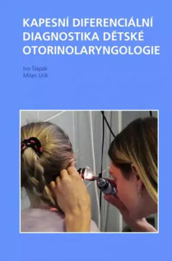 Kapesní diferenciální diagnostika dětské otorinolaryngologie - Ivo Šlapák, Milan Urík