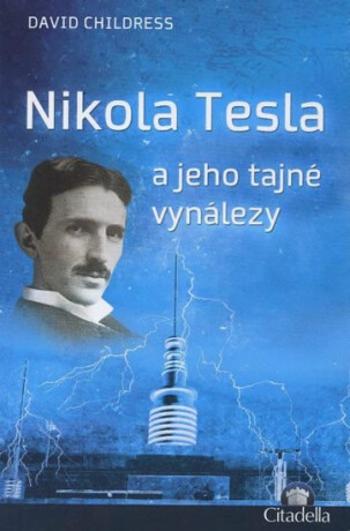 Nikola Tesla a jeho tajné vynálezy - David Hatcher Childress