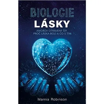 Biologie lásky: Amorův otrávený šíp, proč láska bolí a co s tím (978-80-7370-643-2)