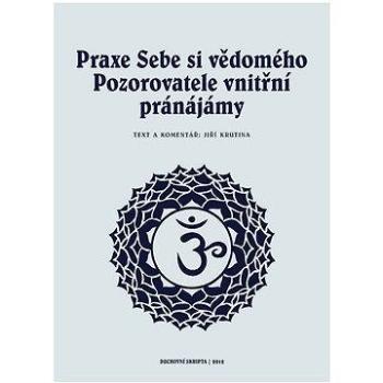 Praxe Sebe si vědomého pozorovatele vnitřní pránájámy (978-80-874-9340-3)