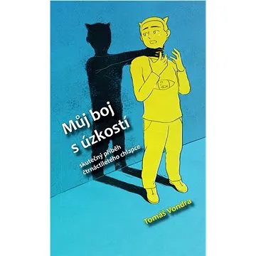 Můj boj s úzkostí: Skutečný příběh čtrnáctiletého chlapce (978-80-907977-6-5)