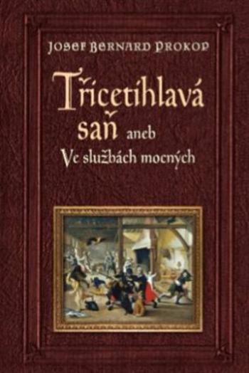 Třicetihlavá saň aneb Ve službách mocných - Josef Bernard Prokop