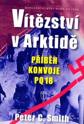 Vítězství v Arktidě - Příběh konvoje PQ 18 - Peter C. Smith