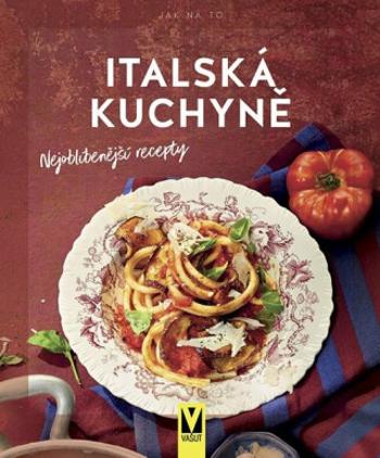 Italská kuchyně - nejoblíbenější recepty