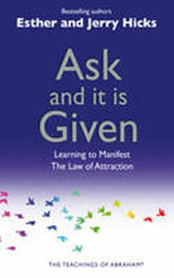 Ask and It Is Given - Jerry Hicks, Esther Hicks