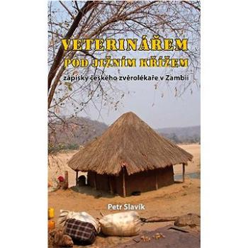 Veterinářem pod Jižním křížem: zápisky českého zvěrolékaře v Zambii (978-80-7666-026-7)