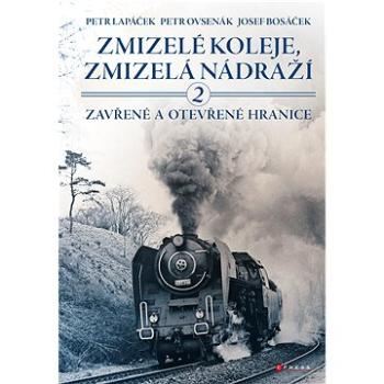 Zmizelé koleje, zmizelá nádraží 2 (978-80-264-3748-2)