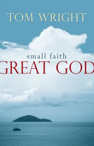 Small Faith, Great God - Tom Wright