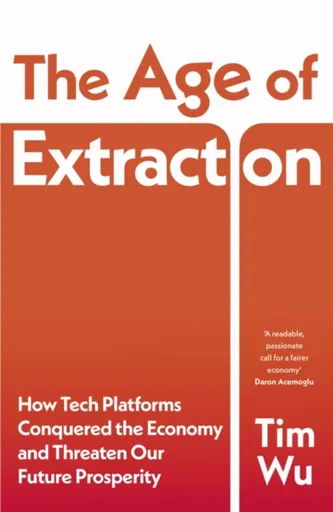 The Age of Extraction - Tim Wu