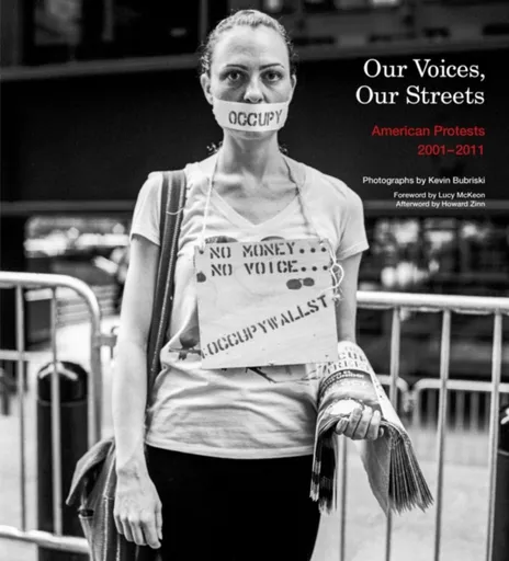 Our Voices, Our Streets: American Protests 2001-2011 - Howard Zinn, Kevin Bubriski