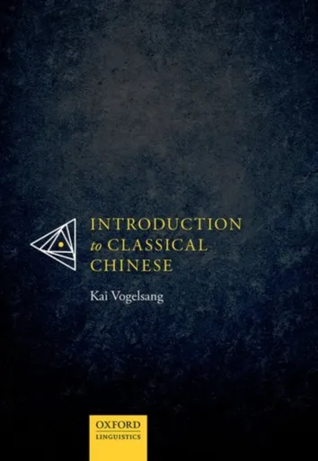 Introduction to Classical Chinese - Kai  Vogelsang