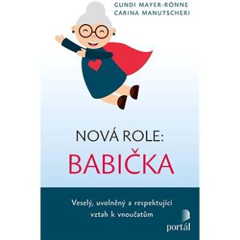 Nová role: babička: Veselý, uvolněný a respektující vztah k vnoučatům (978-80-262-2002-2)