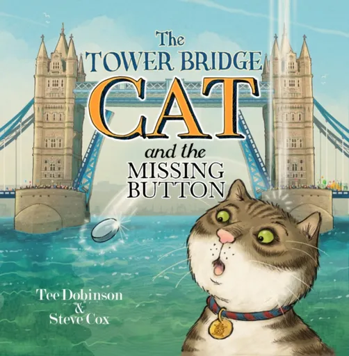 The Tower Bridge Cat and the Missing Button - Tee Dobinson