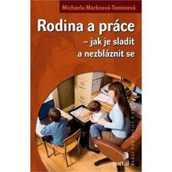 Rodina a práce - Jak je sladit a nezbláznit se (978-80-736-7615-5)